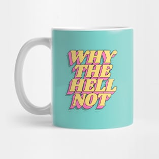 Why The Hell Not Mug